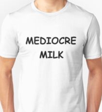 Mediocre Milk Unisex T-Shirt