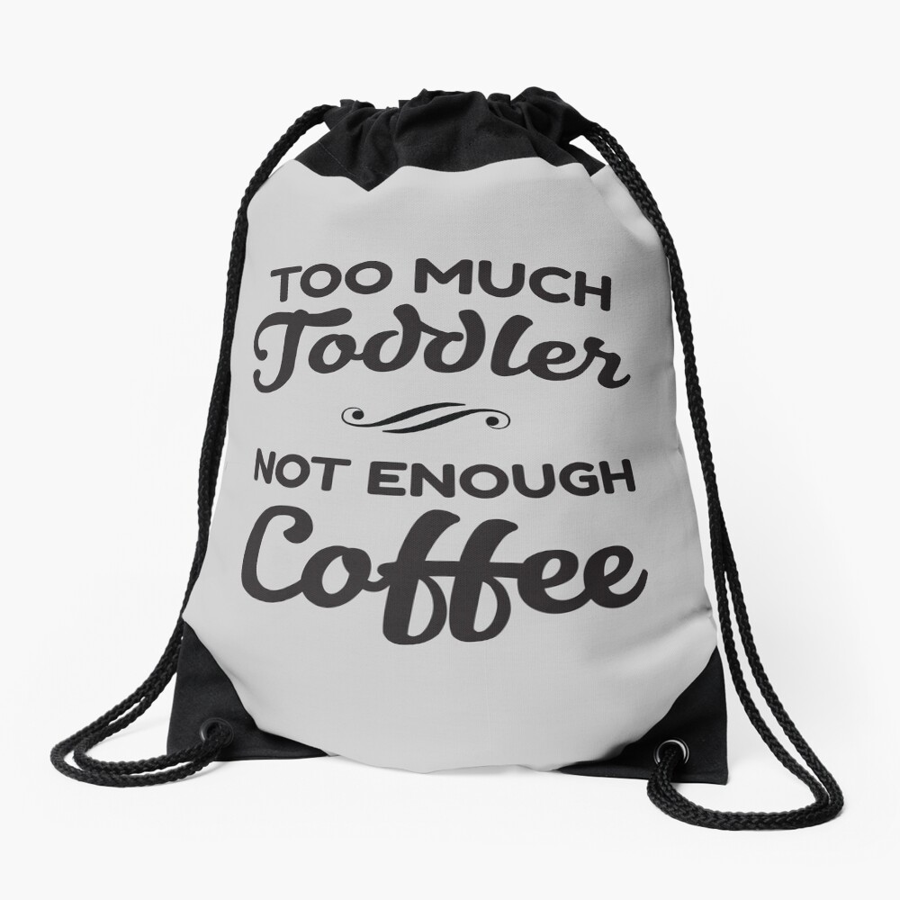 Too Much Toddler - Not Enough Coffee Drawstring Bag