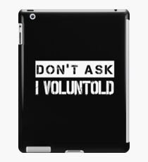 I Voluntold (v1) iPad Case/Skin