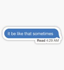 it be like that sometimes Sticker