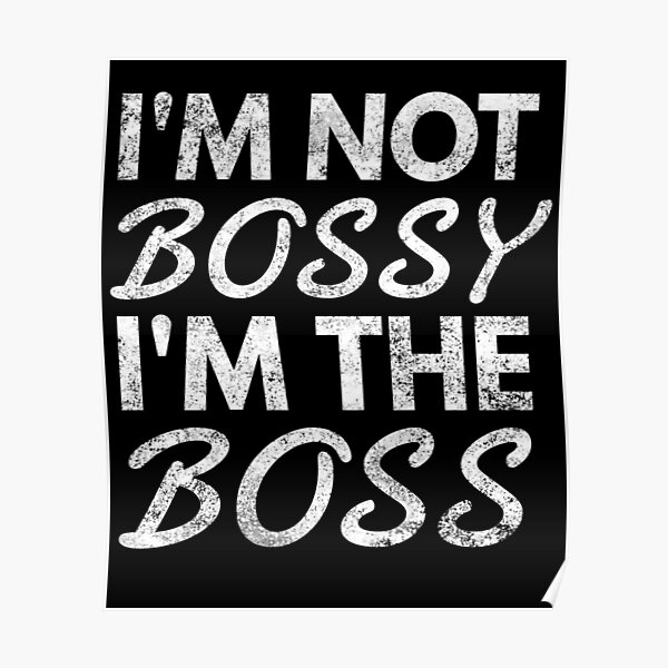 Im Not The Final Boss Lover Im Not Bossy Im The Boss Posters | Redbubble