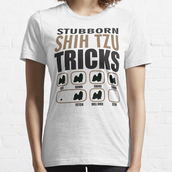 Stubborn Shih Tzu Tricks T shirt Perfect Gift For Shih Tzu Dog Lovers Essential T-Shirt