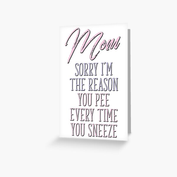Mother's Day, Funny Mom Birthday, Sorry I'm The Reason Greeting Card