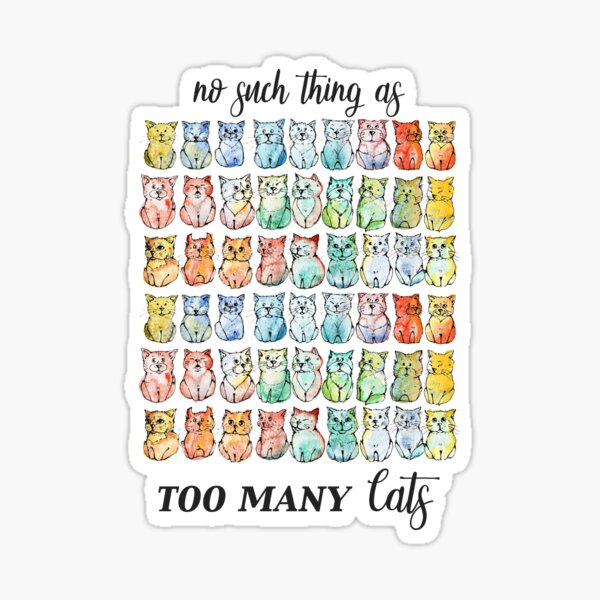 There is no such thing as too many cats. Sticker