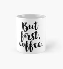 Aber zuerst Kaffee. Tasse