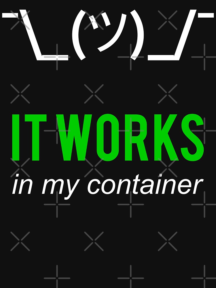It Works In My Container Funny Developer Design White/Green by geeksta