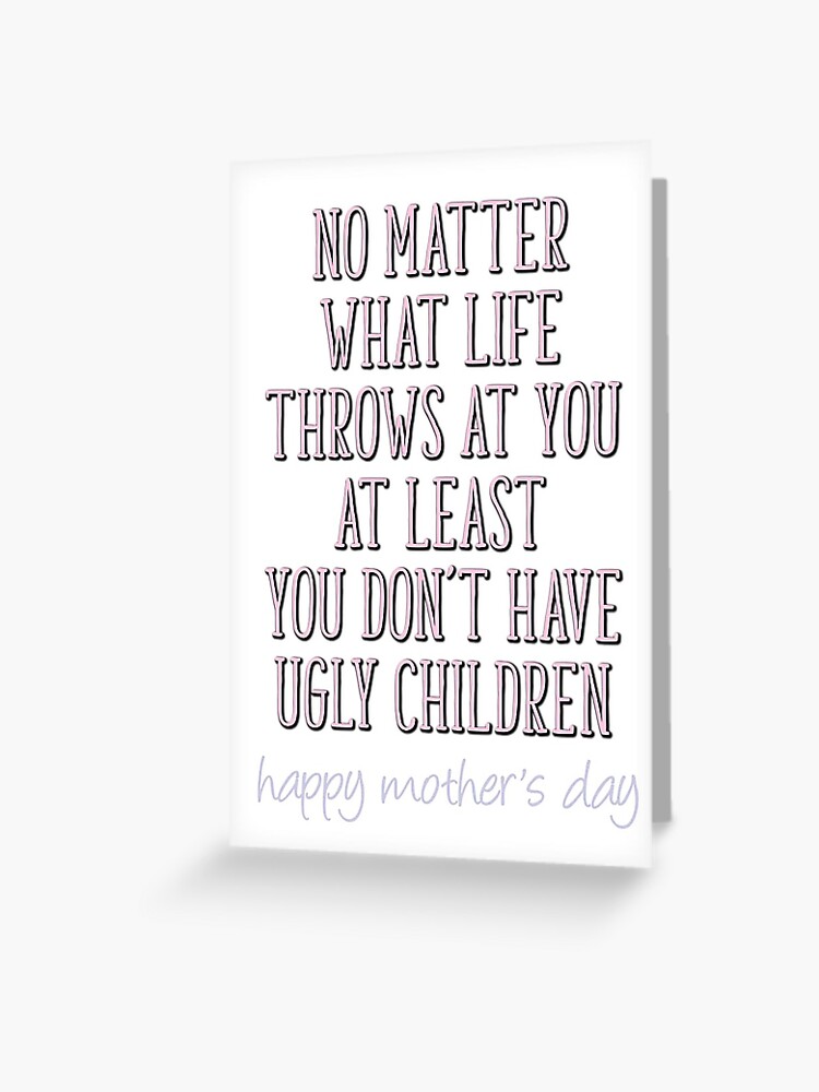 Thumbnail 1 of 2, Greeting Card, Funny Mother's Day, At Least You Don't Have Ugly Children designed and sold by TheNC.