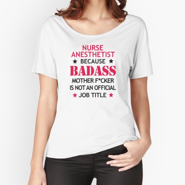 Nurse Anesthetist Badass Funny Birthday Christmas Gift Relaxed Fit T-Shirt