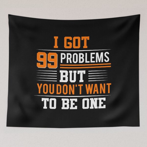 Item preview, I GOT 99 PROBLEMS BUT YOU DO NOT WANT TO BE ONE designed and sold by design2try.