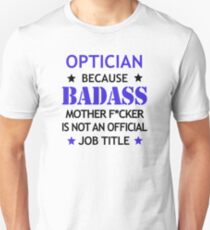 Optician Badass Funny Birthday Christmas Gift Unisex T-Shirt