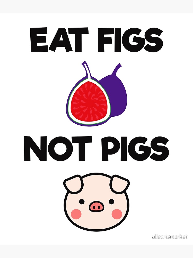 Funny Cute Vegan Vegetarian Eat Figs Not Pigs Tee T Shirt Funny Cute Vegan Vegetarian Eat Figs Not Pigs Tee T Shirt