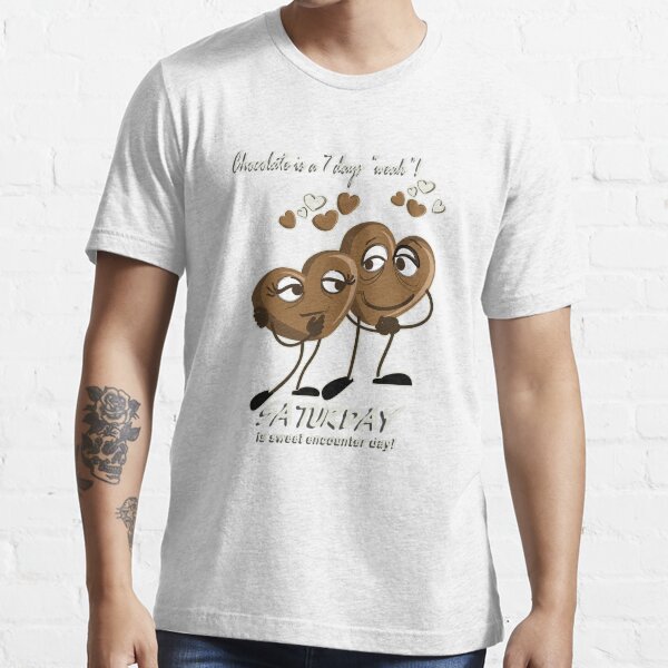 Chocolate - Saturday is sweet encounter day Essential T-Shirt