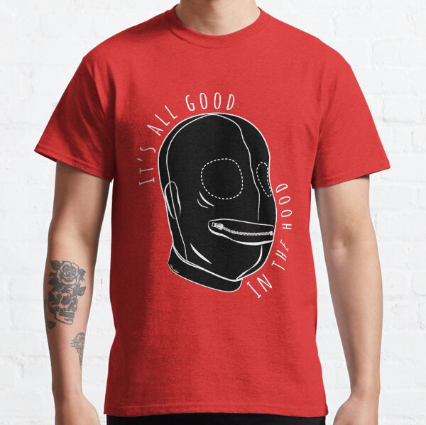 All Good In The Hood - BDSM Funny Classic T-Shirt
