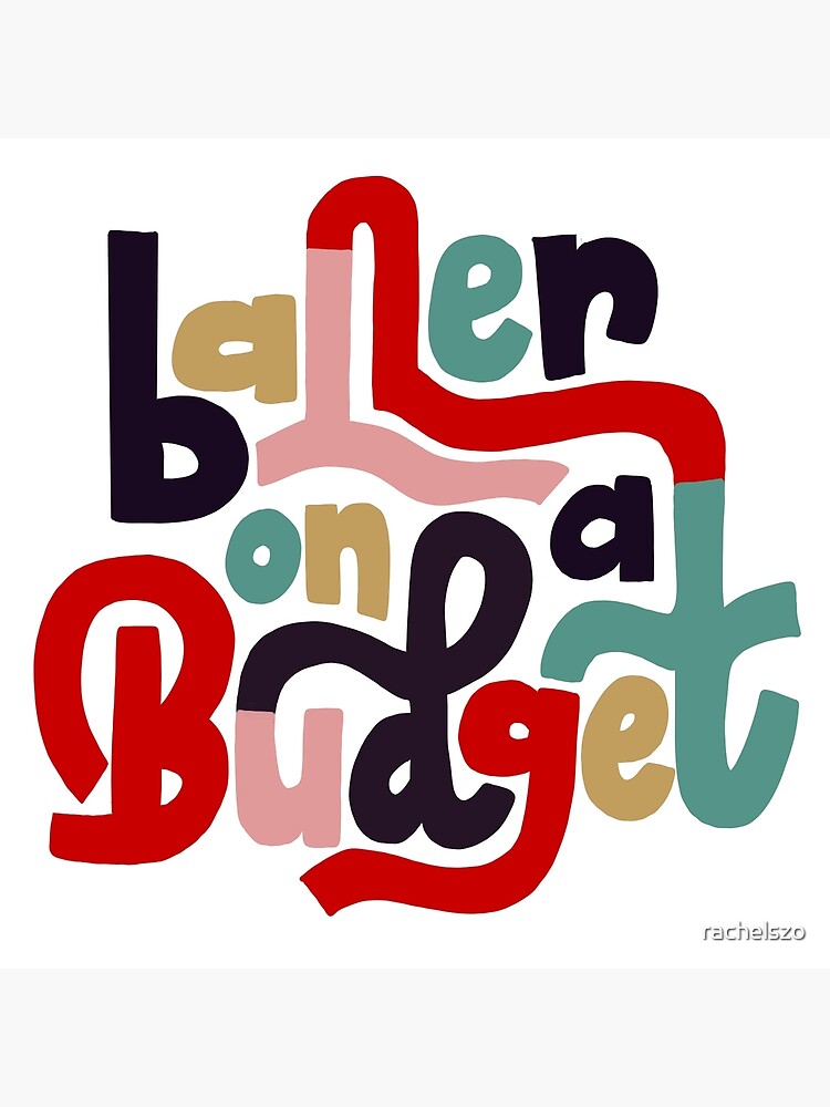 "Baller On A Budget" Poster by rachelszo Redbubble