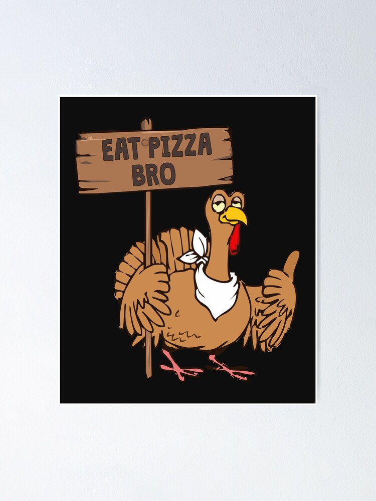 Eat Pizza Bro Turkey Thanksgiving Day Funny Vegan Quote Poster