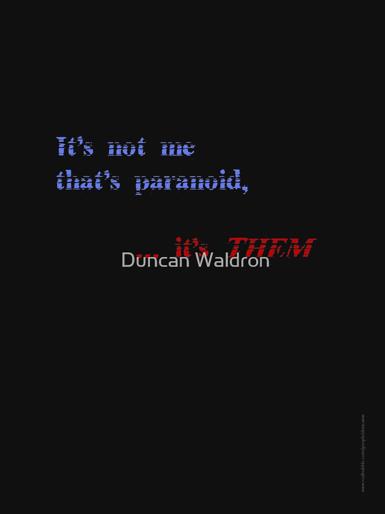 It's not me that's paranoid by DuncanW
