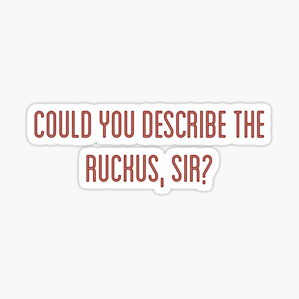 Item preview, Could you describe the ruckus, sir? designed and sold by tothemoons.