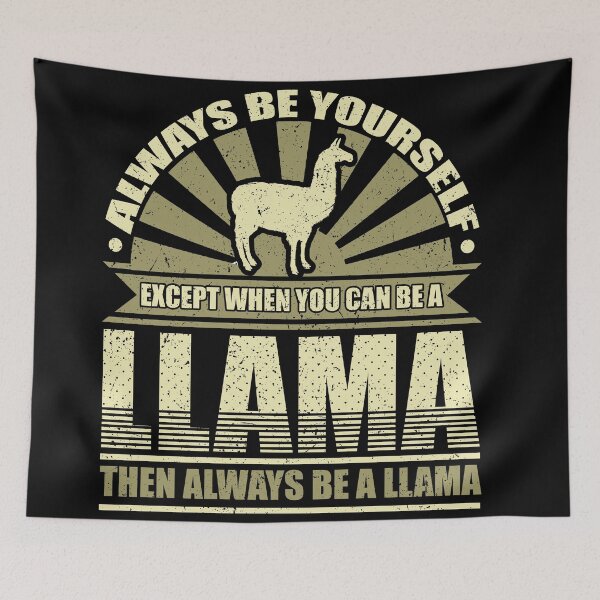 Item preview, Always Be Yourself Except When You Can Be a Llama Then Always Be a Llama  designed and sold by Hananiah Merch.