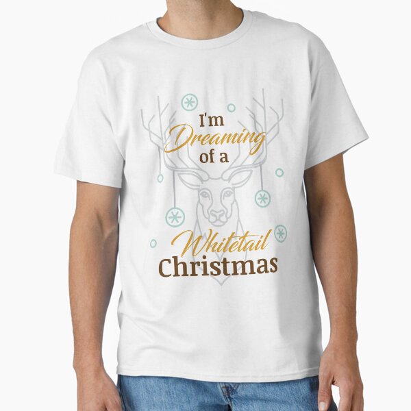 I'm Dreaming of a WhiteTail Deer Christmas, Classic T-Shirt