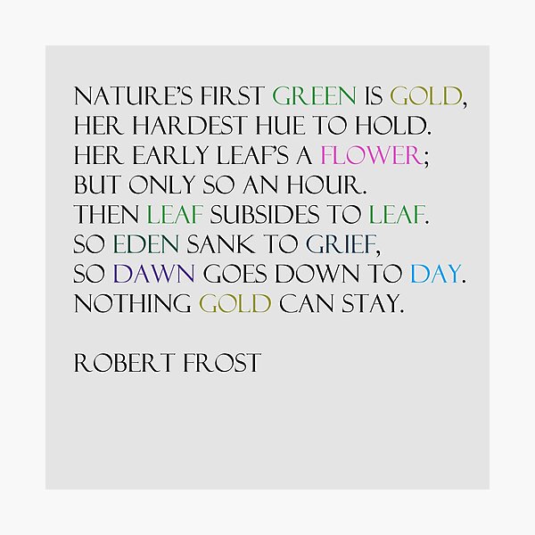 Nothing Gold can Stay ~ Robert Frost Photographic Print
