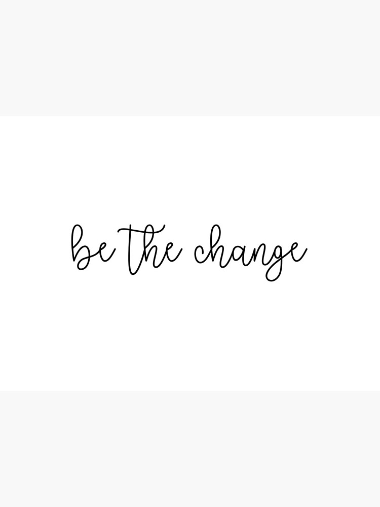 Be The Change Quote Art Board Print By Jordanhotz Redbubble
