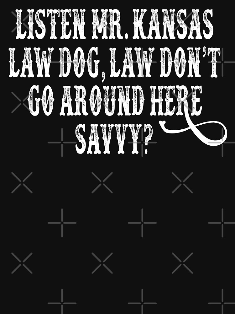 "Tombstone Quote Listen Mr. Kansas Law Dog " Tshirt for Sale by