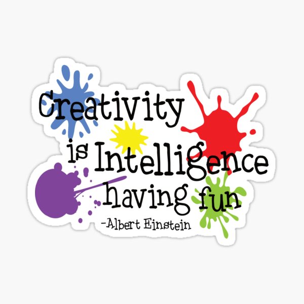 Creativity is intelligence having fun Sticker