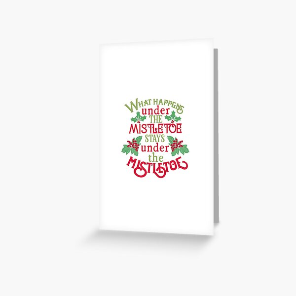 What Happens Under The Mistletoe Stays Under The Mistletoe Greeting Card