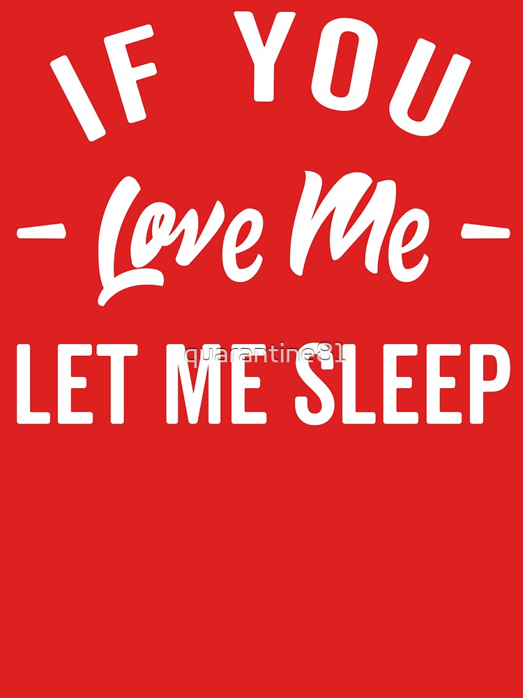 "Let Me Sleep Funny Quote" Tshirt for Sale by quarantine81 Redbubble typography tshirts