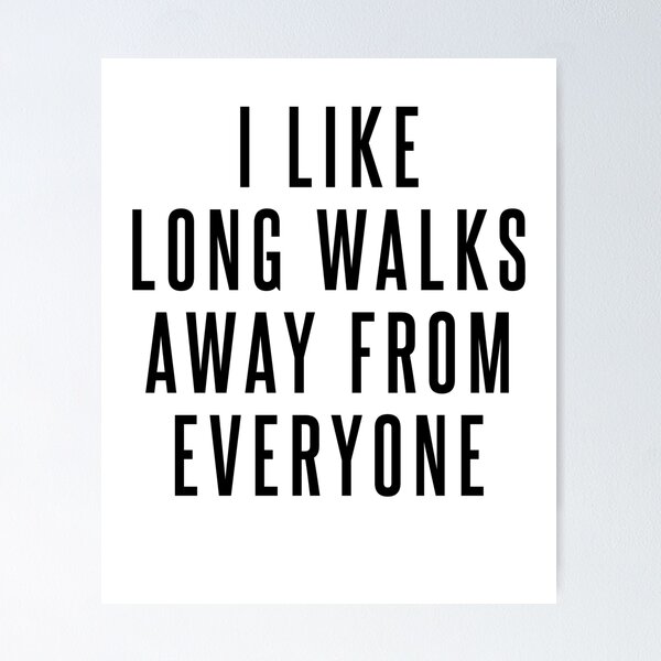 Item preview, I Like Long Walks Away From Everyone designed and sold by design2try.