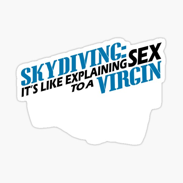 Skydiving its like explaining sex to a virgin Sticker