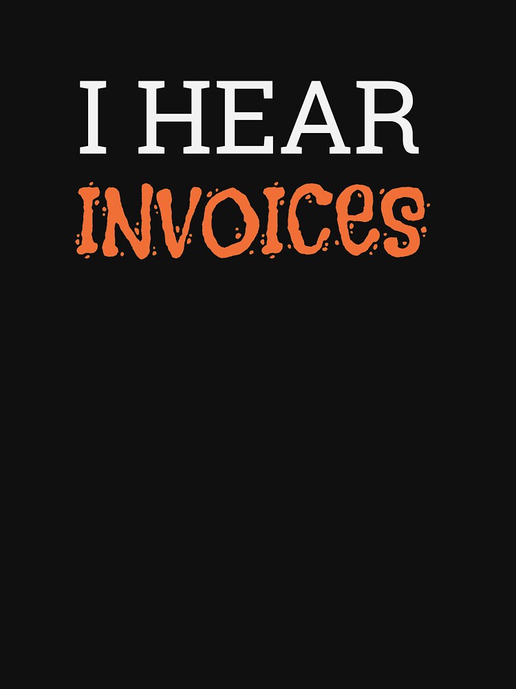 I Hear Invoices by Christexaz