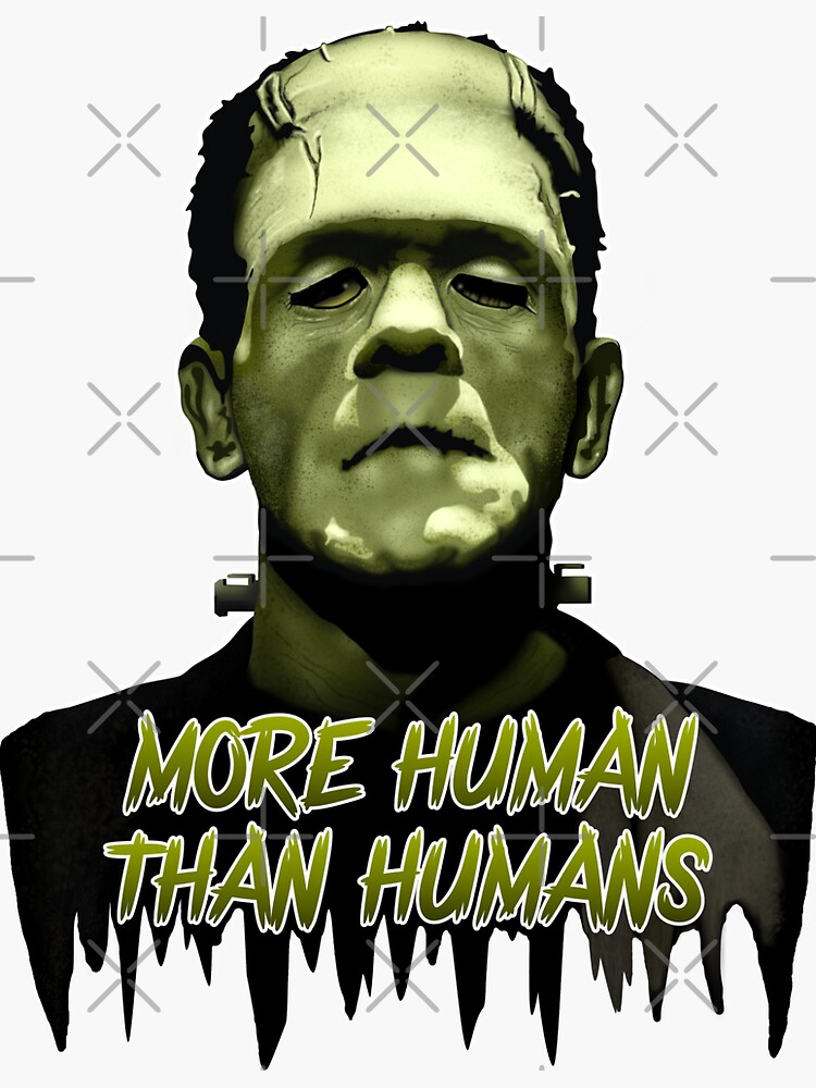"Frankenstein More Human Than Humans " Sticker by Convicted403 Redbubble