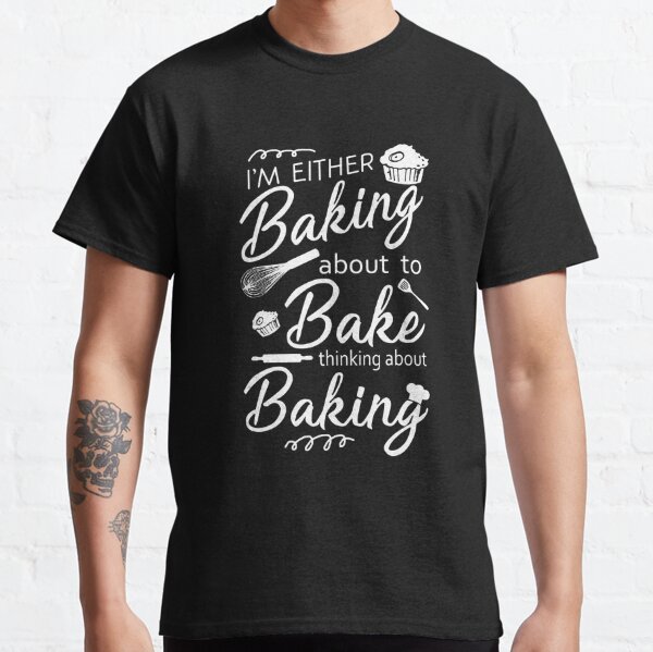 Slogan Baking T-Shirts | Redbubble
