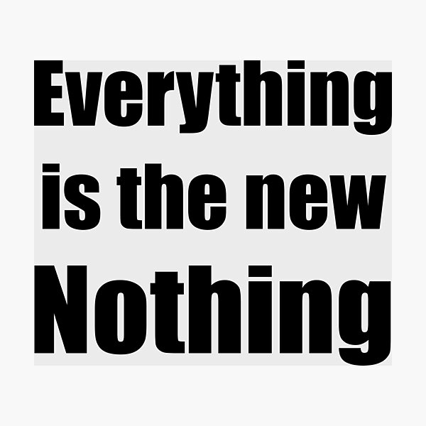 Item preview, Everything Is The New Nothing designed and sold by MeyrellesMartin.