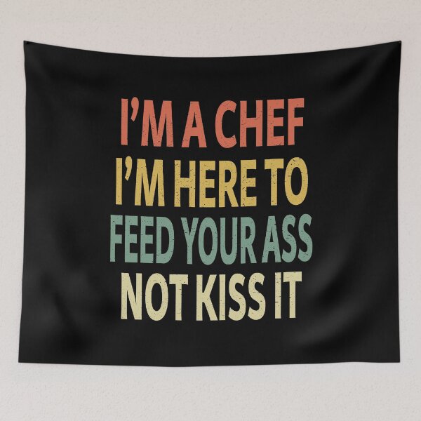 Item preview, I'm a Chef I'm Here To Feed Your Ass Not Kiss It designed and sold by sillerioustees.