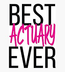 Best Actuary Ever Photographic Print