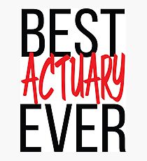 Best Actuary Ever Photographic Print