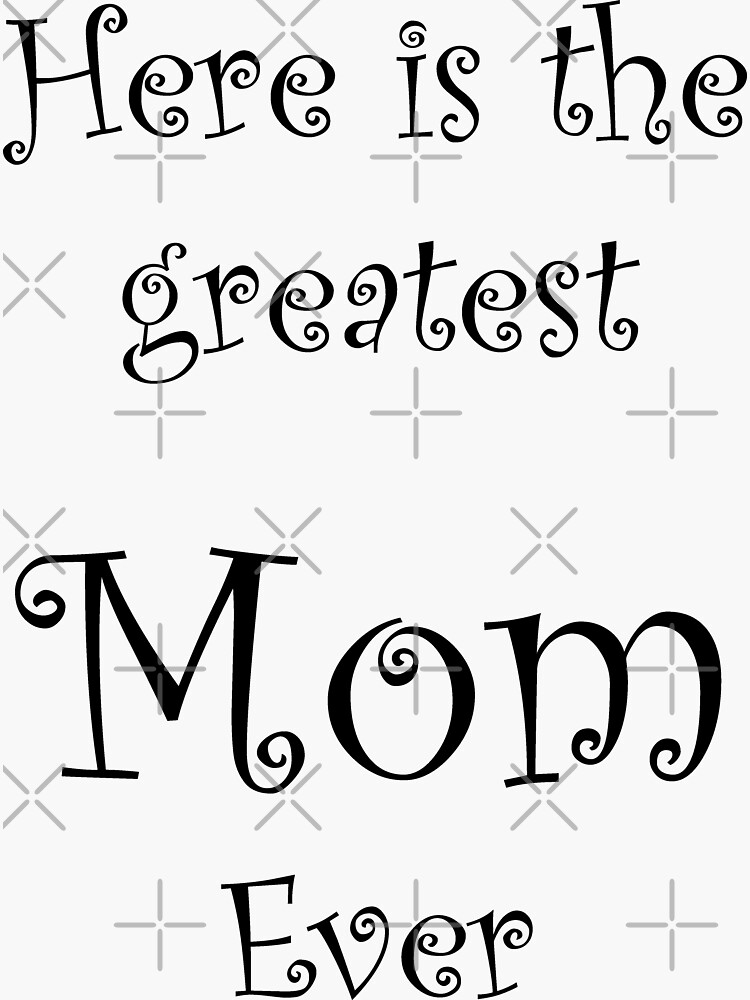 here-is-the-greatest-mom-ever-sticker-for-sale-by-marosharaf-redbubble