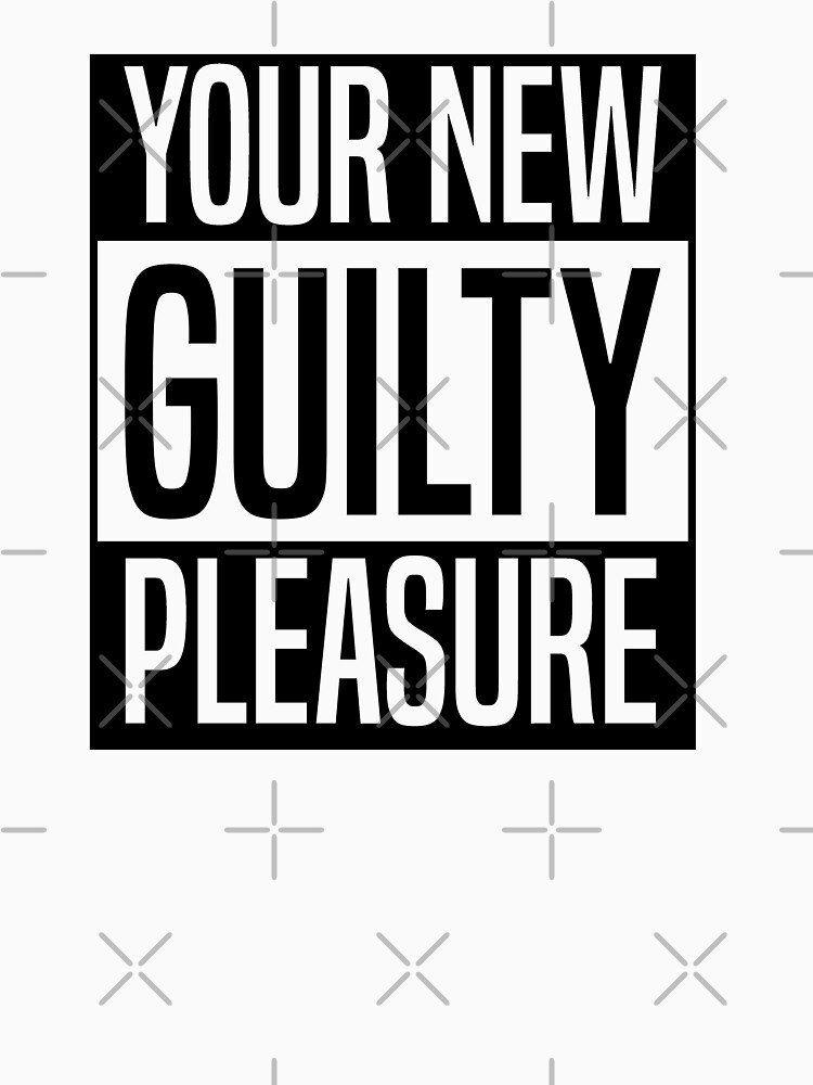 Your New Guilty Pleasure T-Shirt