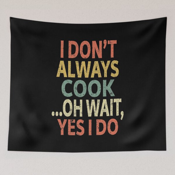 Item preview, I Don't Always Cook Oh Wait Yes I Do designed and sold by sillerioustees.