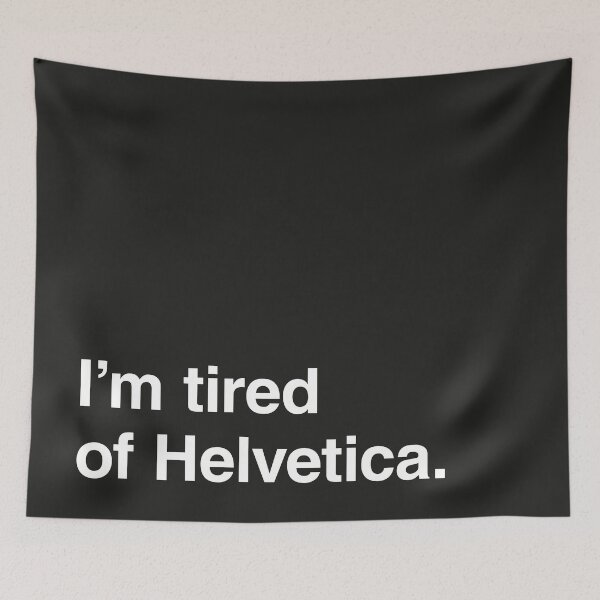 Item preview, I'm tired of Helvetica. designed and sold by fpenderlico.
