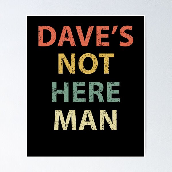 Item preview, Dave's Not Here Man designed and sold by sillerioustees.