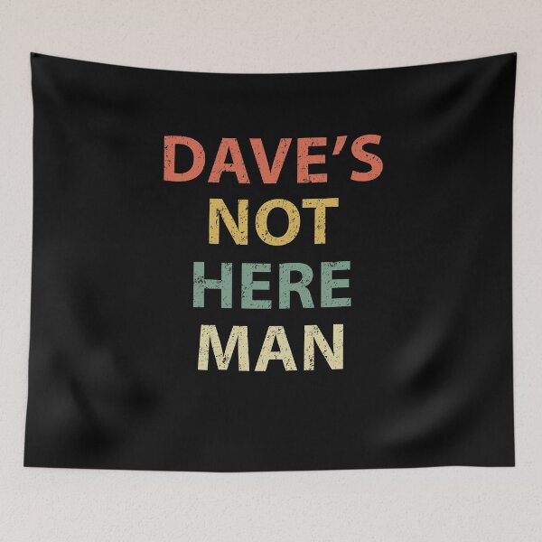 Item preview, Dave's Not Here Man designed and sold by sillerioustees.