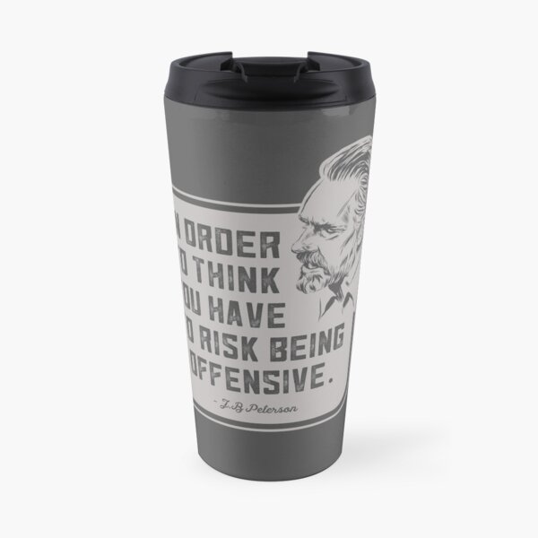 Jordan Peterson - In order to think...Quote Travel Mug