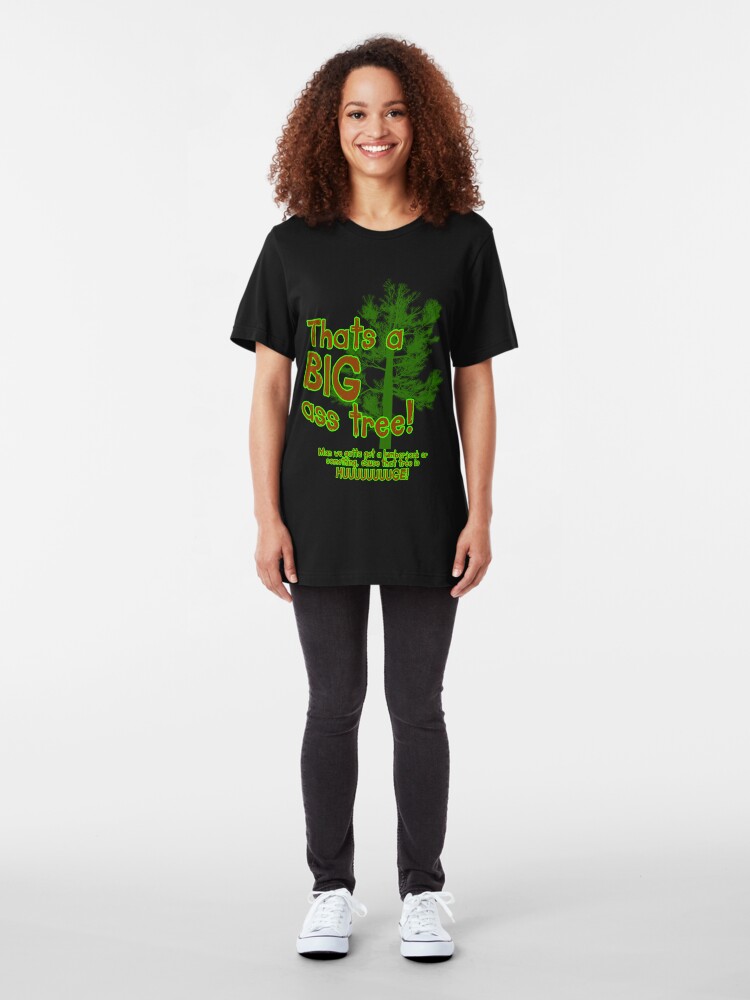 Alternate view of Thats a BIG ass tree! Slim Fit T-Shirt