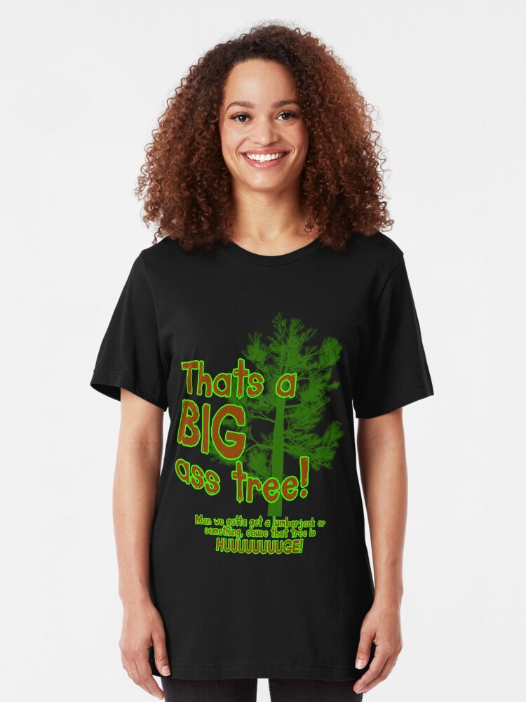 Alternate view of Thats a BIG ass tree! Slim Fit T-Shirt