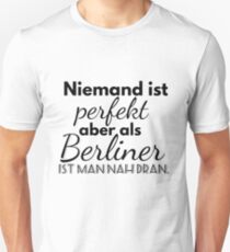 Â No one is perfect but as a Berliner you are close Unisex T-Shirt