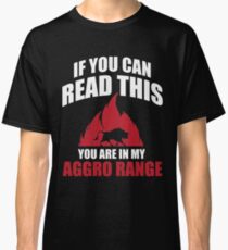 If you can read this you are in my aggro range Classic T-Shirt