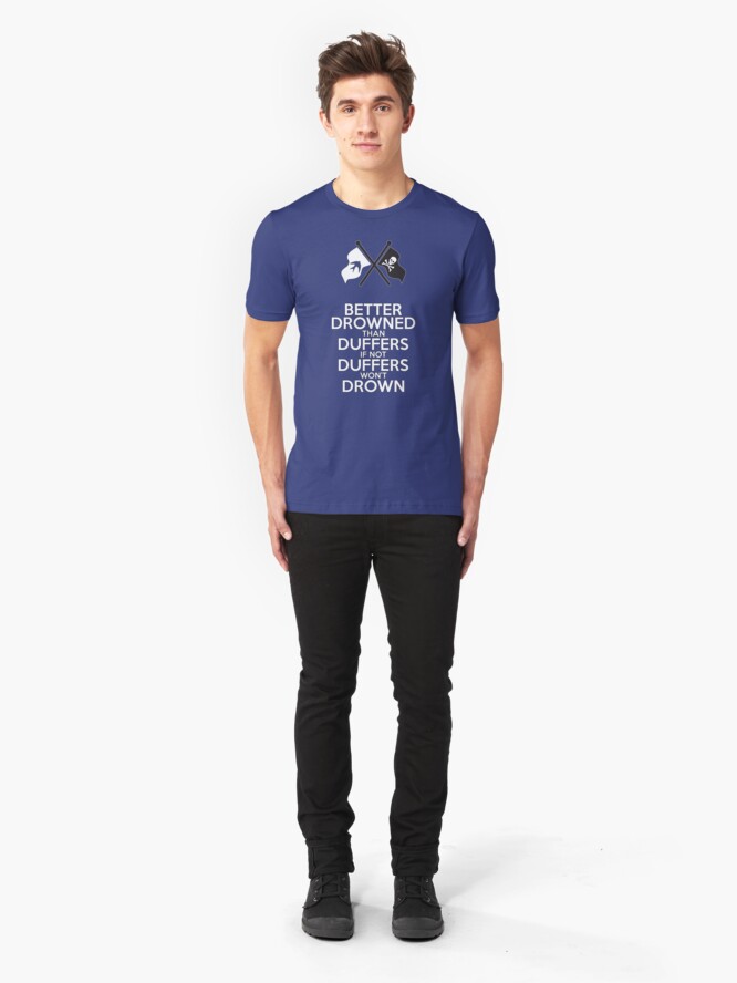 Alternate view of BETTER DROWNED THAN DUFFERS (alternate version) Slim Fit T-Shirt